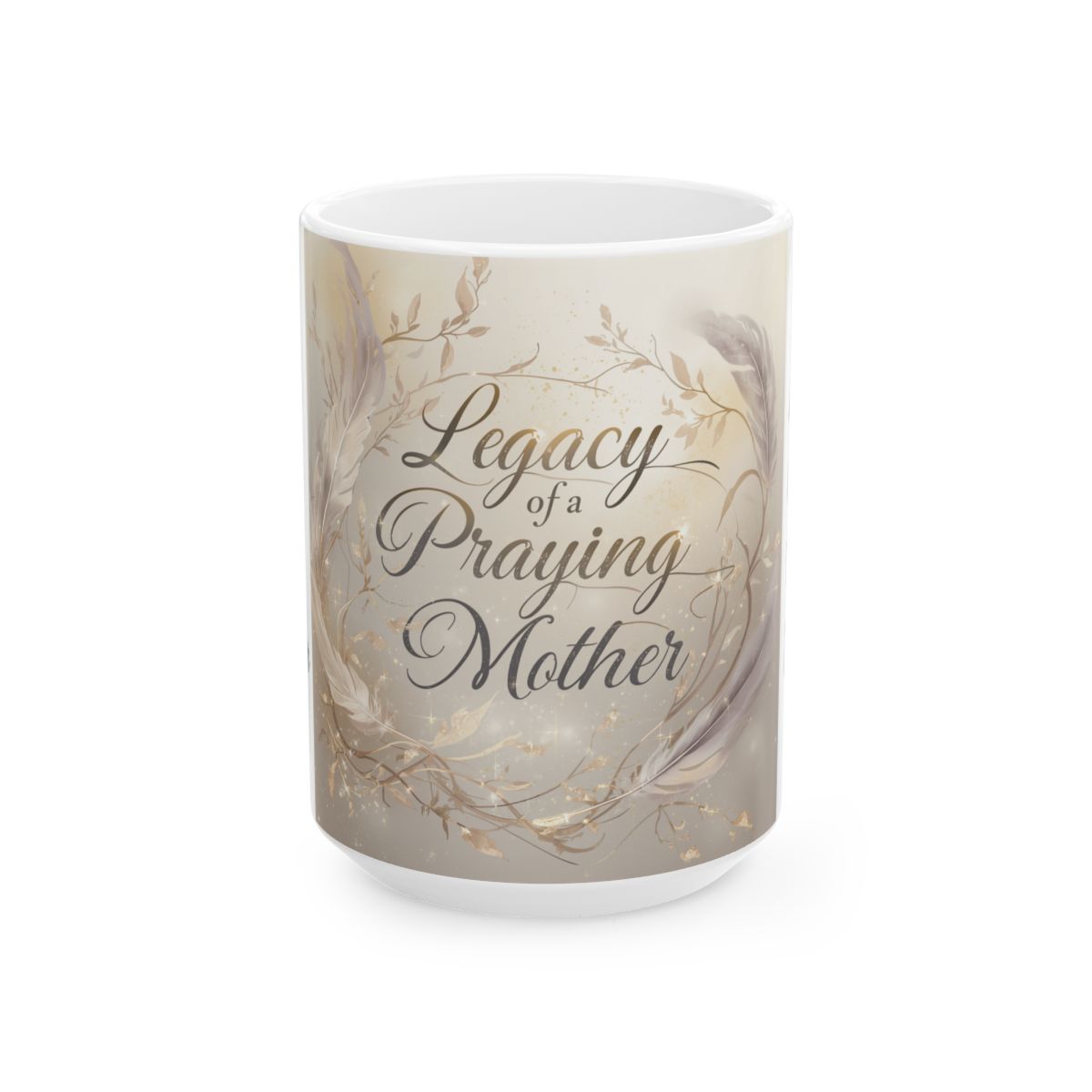 Legacy of a Praying Mother Ceramic Mug — Inspirational Floral Coffee Cup (11oz/15oz)